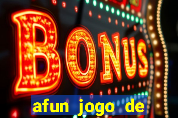 afun jogo de ganhar dinheiro